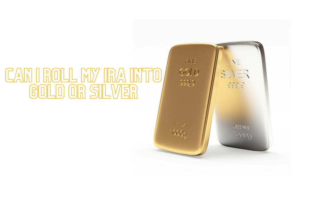 Can I Roll My IRA Into Gold or Silver